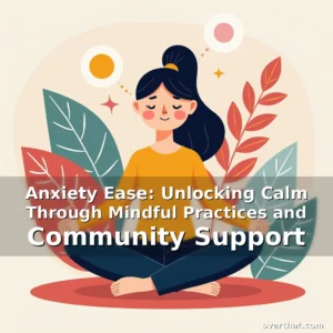 Read more about the article Anxiety Ease: Unlocking Calm Through Mindful Practices and Community Support