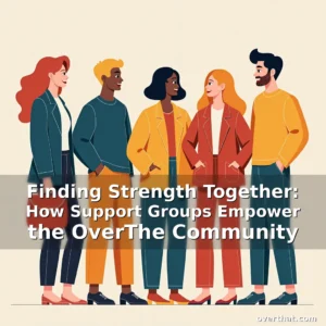 Read more about the article Finding Strength Together: How Support Groups Empower the OverThe Community
