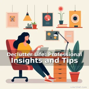 Read more about the article Declutter Life: Professional Insights and Tips