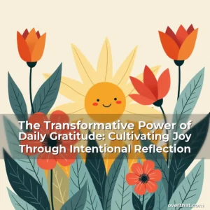 Read more about the article The Transformative Power of Daily Gratitude: Cultivating Joy Through Intentional Reflection