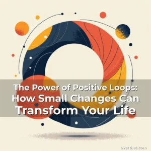 Read more about the article The Power of Positive Loops: How Small Changes Can Transform Your Life
