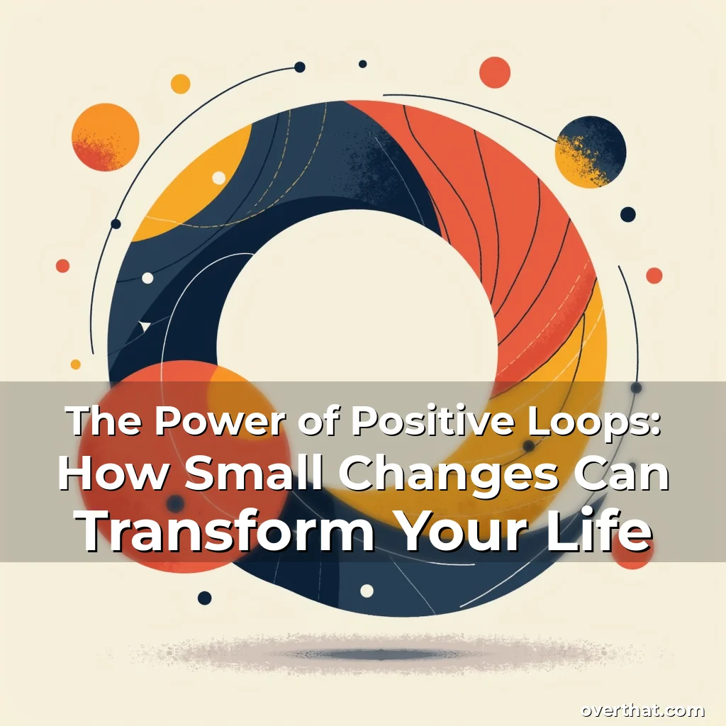 Read more about the article The Power of Positive Loops: How Small Changes Can Transform Your Life