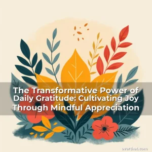 Read more about the article The Transformative Power of Daily Gratitude: Cultivating Joy Through Mindful Appreciation