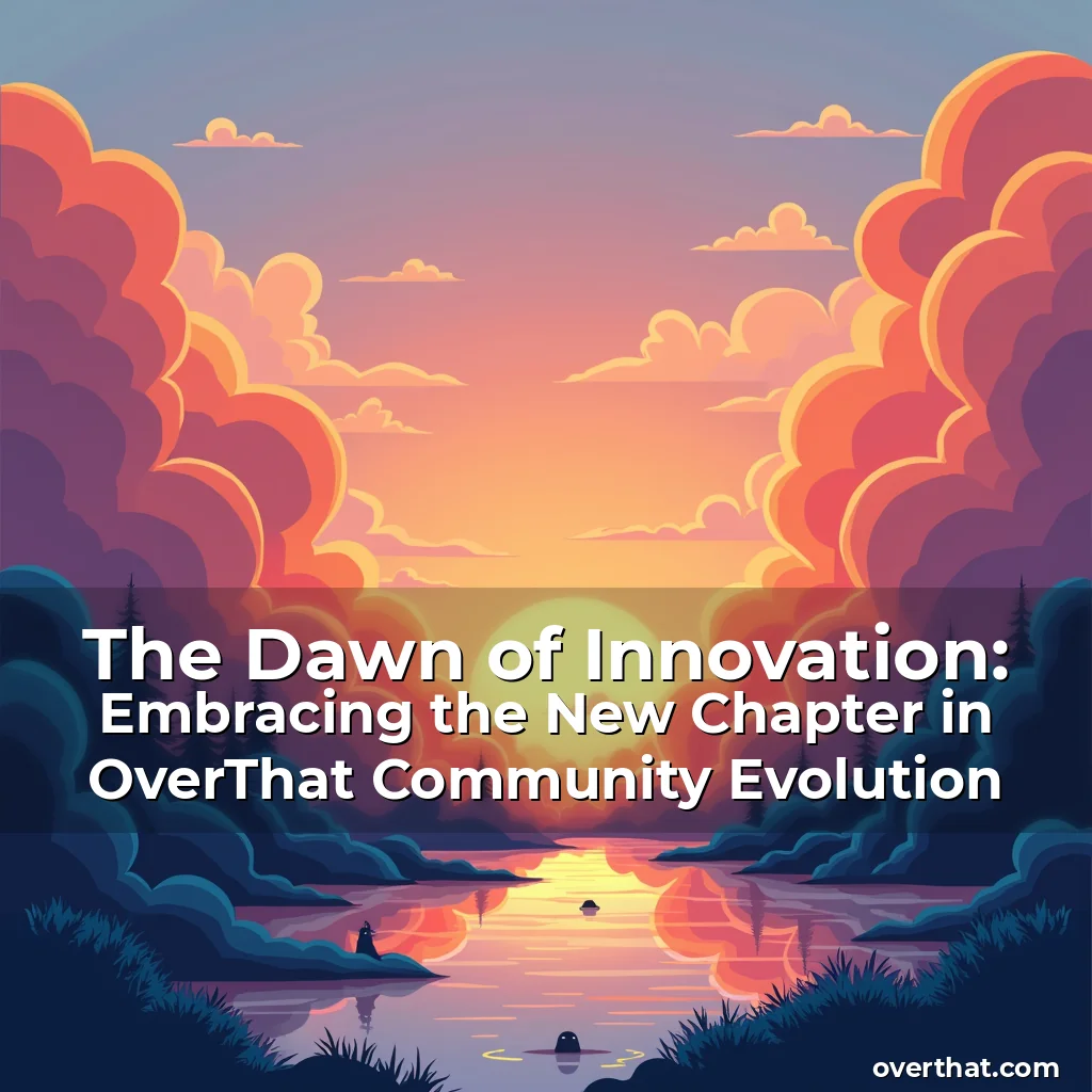 Read more about the article The Dawn of Innovation: Embracing the New Chapter in OverThat Community Evolution