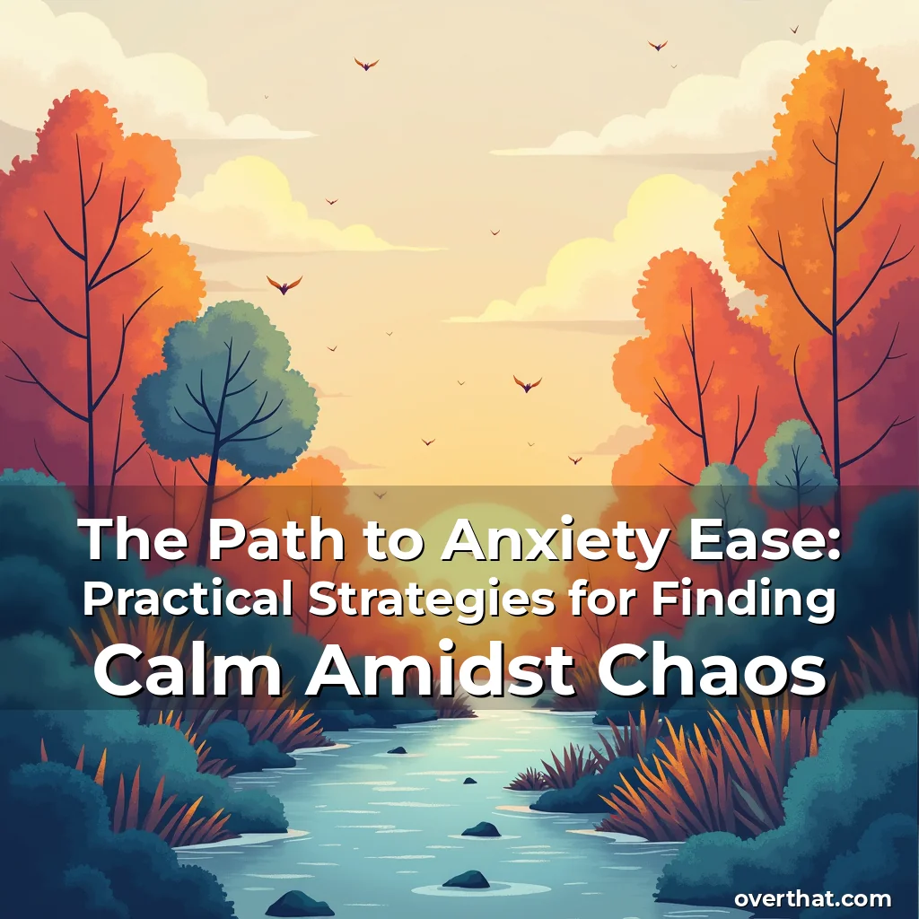 Read more about the article The Path to Anxiety Ease: Practical Strategies for Finding Calm Amidst Chaos