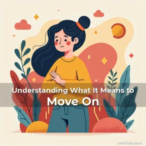 Read more about the article Understanding What It Means to Move On